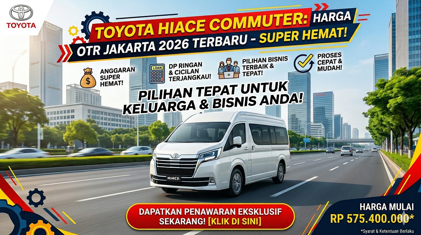 Daftar Toyota Hiace Commuter Harga 2026 terbaru OTR Jakarta untuk armada travel super hemat.